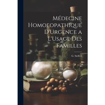 M矇decine Homoeopathique D'Urgence a L'Usage des Familles