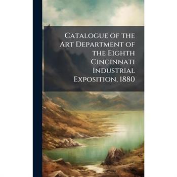 Catalogue of the Art Department of the Eighth Cincinnati Industrial Exposition, 1880