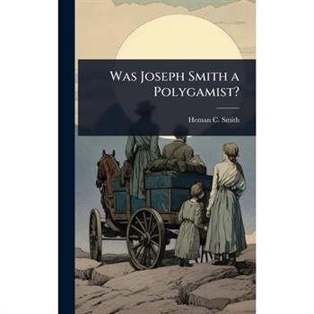 Was Joseph Smith a Polygamist?