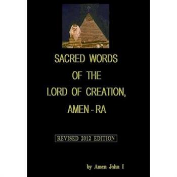 Sacred Words of the Lord of Creation, Amen-Ra, Revised 2012 Edition