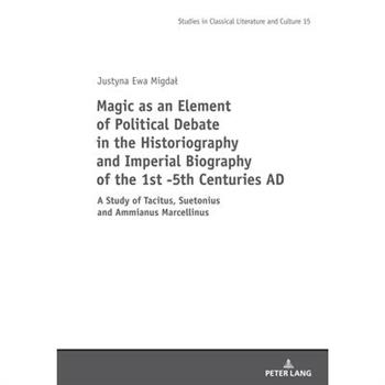 Magic as an Element of Political Debate in the Historiography and Imperial Biography of the 1st -5th Centuries AD