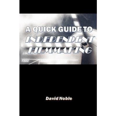 A Quick Guide to Independent Filmmaking