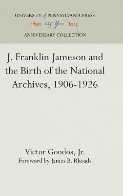 J. Franklin Jameson and the Birth of the National Archives, 1906-1926