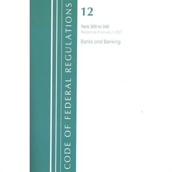 Code of Federal Regulations, Title 12 Banks and Banking 300-346, Revised as of January 1, 2021