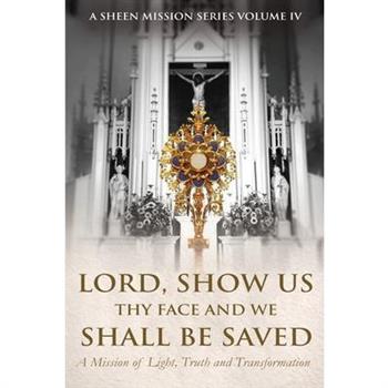 Lord, Show Us Thy Face And We Shall Be Saved