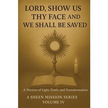 Lord, Show Us Thy Face And We Shall Be Saved