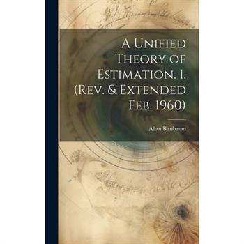 A Unified Theory of Estimation. 1. (Rev. & Extended Feb. 1960)