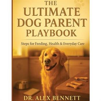 The Ultimate Dog Parent Playbook