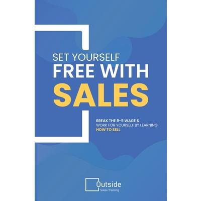 Set Your Self Free With Sales Set Your Self Free With Sales