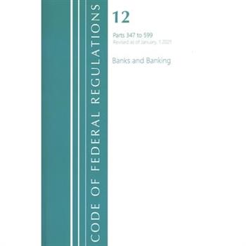 Code of Federal Regulations, Title 12 Banks and Banking 347-599, Revised as of January 1, 2021