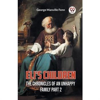 Eli’s Children The Chronicles of an Unhappy Family Part 2