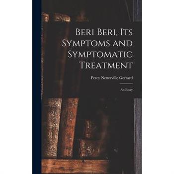 Beri Beri, Its Symptoms and Symptomatic Treatment