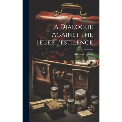A Dialogue Against the Feuer Pestilence