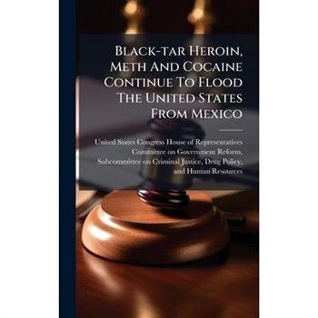 Black-tar Heroin, Meth And Cocaine Continue To Flood The United States From Mexico