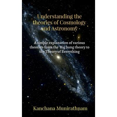 Understanding the theories of Cosmology and Astronomy