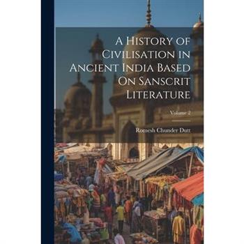 A History of Civilisation in Ancient India Based On Sanscrit Literature; Volume 2