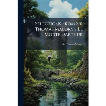 Selections From Sir Thomas Malory's Le Morte Darthur