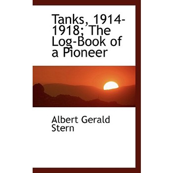 Tanks, 1914-1918; The Log-Book of a Pioneer
