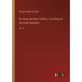For King and Kent (1648); a True Story of the Great Rebellion