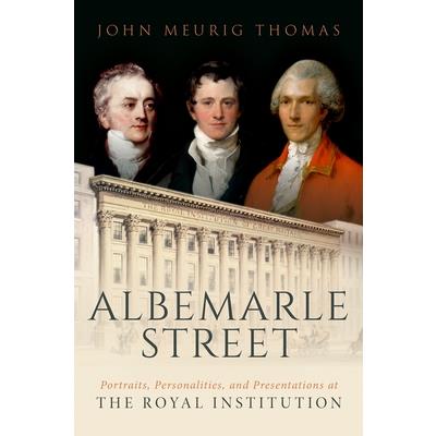 Albemarle Street: Portraits, Personalities and Presentations at the Royal Institution