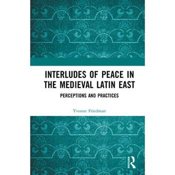 Interludes of Peace in the Medieval Latin East