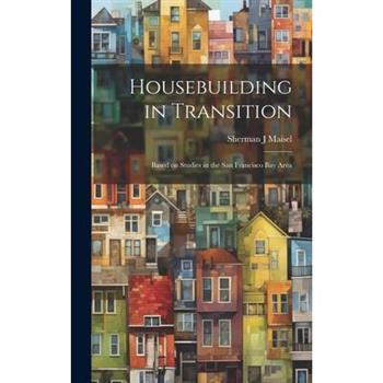 Housebuilding in Transition; Based on Studies in the San Francisco Bay Area