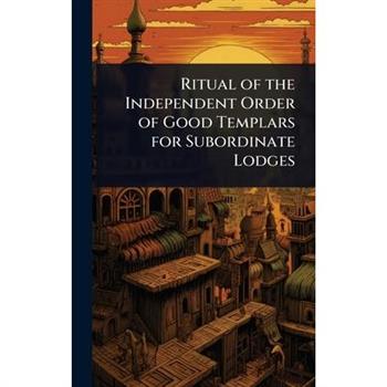 Ritual of the Independent Order of Good Templars for Subordinate Lodges