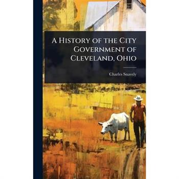 A History of the City Government of Cleveland, Ohio