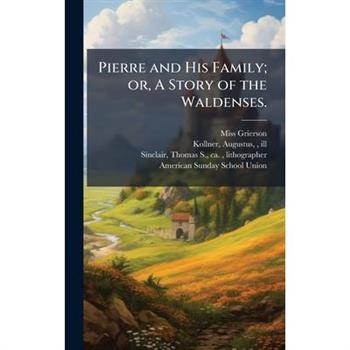 Pierre and His Family; or, A Story of the Waldenses.