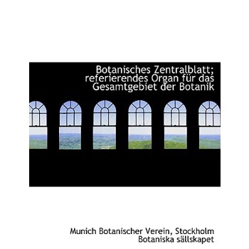 Botanisches Zentralblatt; Referierendes Organ Fur Das Gesamtgebiet Der Botanik