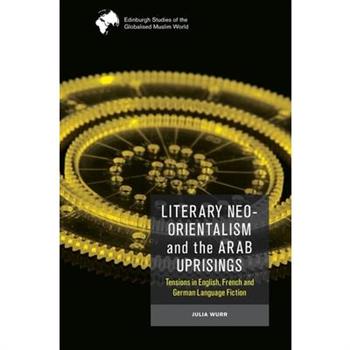 Literary Neo-Orientalism and the Arab Uprisings