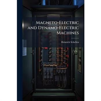 Magneto-Electric and Dynamo-Electric Machines