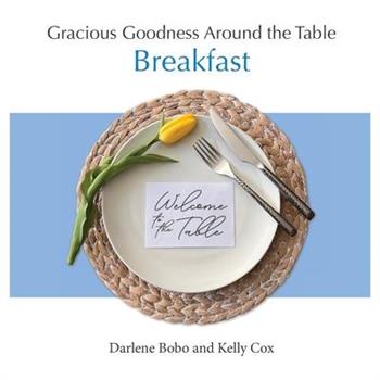 Gracious Goodness Around the Table