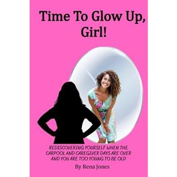 Time To Glow Up, Girl!