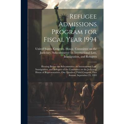Refugee Admissions Program for Fiscal Year 1994