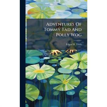 Adventures Of Tommy Tad And Polly Wog