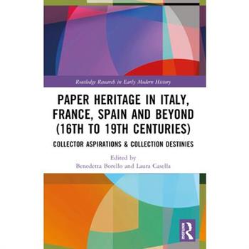 Paper Heritage in Italy, France, Spain and Beyond (16th to 19th Centuries)