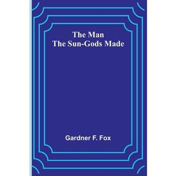 The Man the Sun-Gods Made