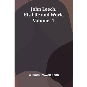 John Leech, His Life And Work. Vol. 1
