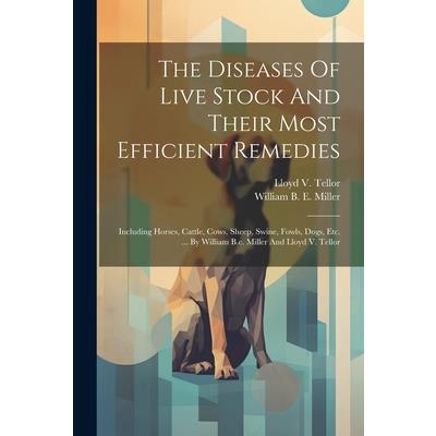 The Diseases Of Live Stock And Their Most Efficient Remedies