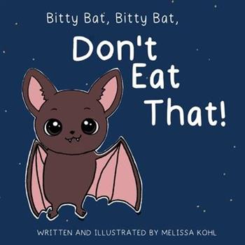 Bitty Bat, Bitty Bat, Don't Eat That!