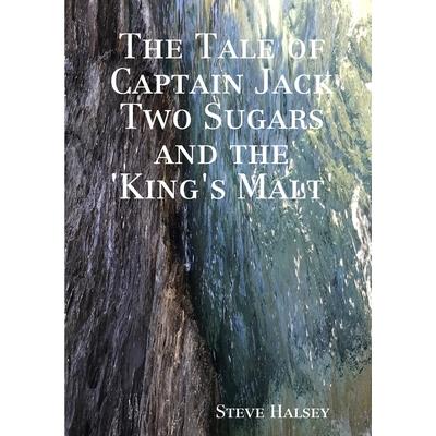 The Tale of Captain Jack Two Sugars and the ’King’s Malt’