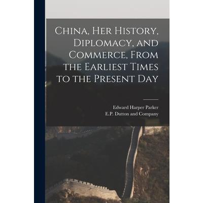 China, her History, Diplomacy, and Commerce, From the Earliest Times to the Present Day