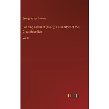 For King and Kent (1648); a True Story of the Great Rebellion