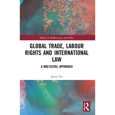 Global Trade, Labour Rights and International Law