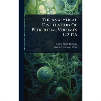 The Analytical Distillation Of Petroleum, Volumes 122-126
