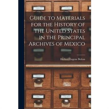 Guide to Materials for the History of the United States in the Principal Archives of Mexico