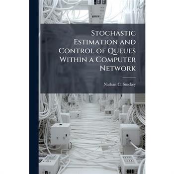 Stochastic Estimation and Control of Queues Within a Computer Network