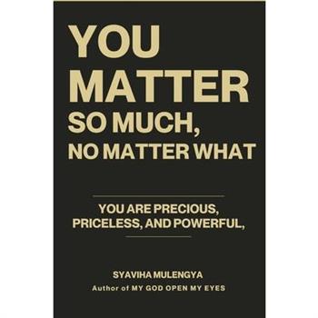 You Matter So Much, No Matter What