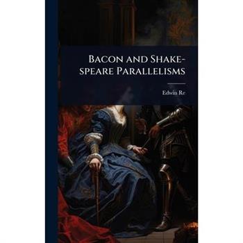 Bacon and Shake-speare Parallelisms